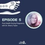 Get Aligned Podcast Episode 5 - Foot Health During Pregnancy