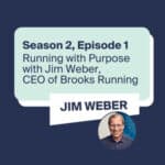 Get Aligned Podcast: Season 2, Episode 1: Running with Purpose with Brooks Running CEO, Jim Weber